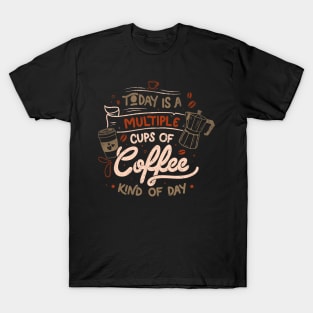 Today is a Multiple Cups Of Coffee Kind of Day - Funny Quotes Gift T-Shirt
